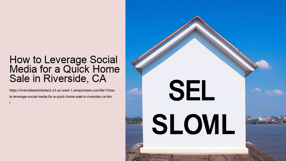 How to Leverage Social Media for a Quick Home Sale in Riverside, CA