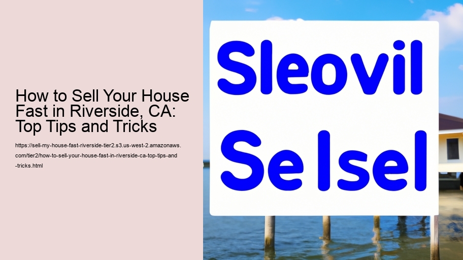 How to Sell Your House Fast in Riverside, CA: Top Tips and Tricks