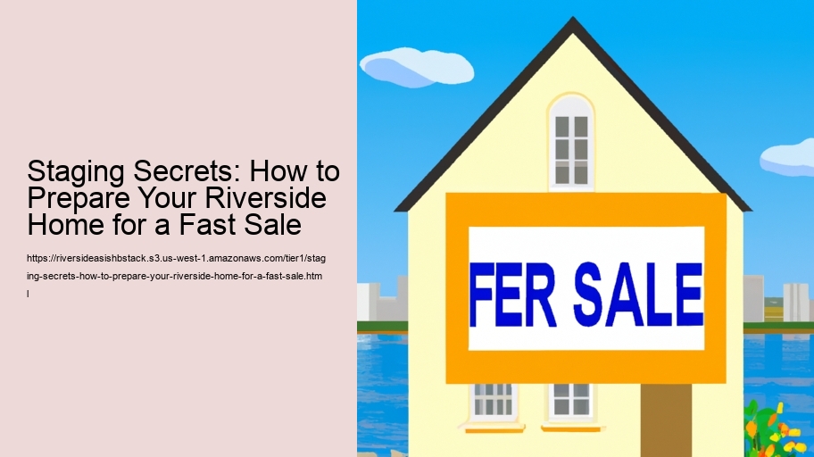 Staging Secrets: How to Prepare Your Riverside Home for a Fast Sale