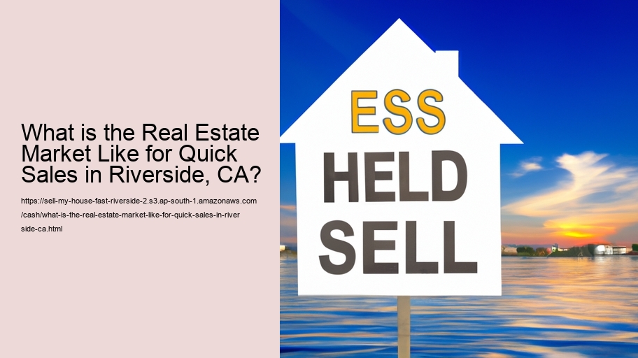 What is the Real Estate Market Like for Quick Sales in Riverside, CA?